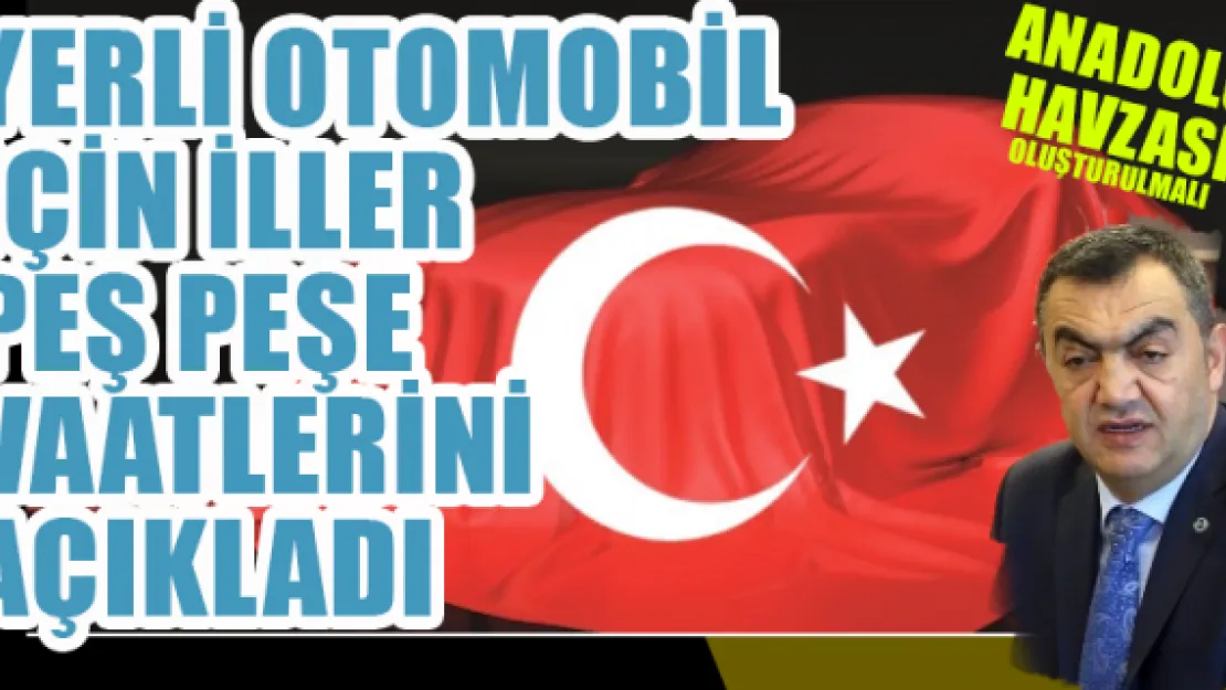 Yerli otomobil için iller peş peşe vaatlerini açıkladı