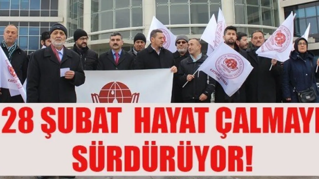 28 ŞUBAT  HAYAT ÇALMAYI SÜRDÜRÜYOR!