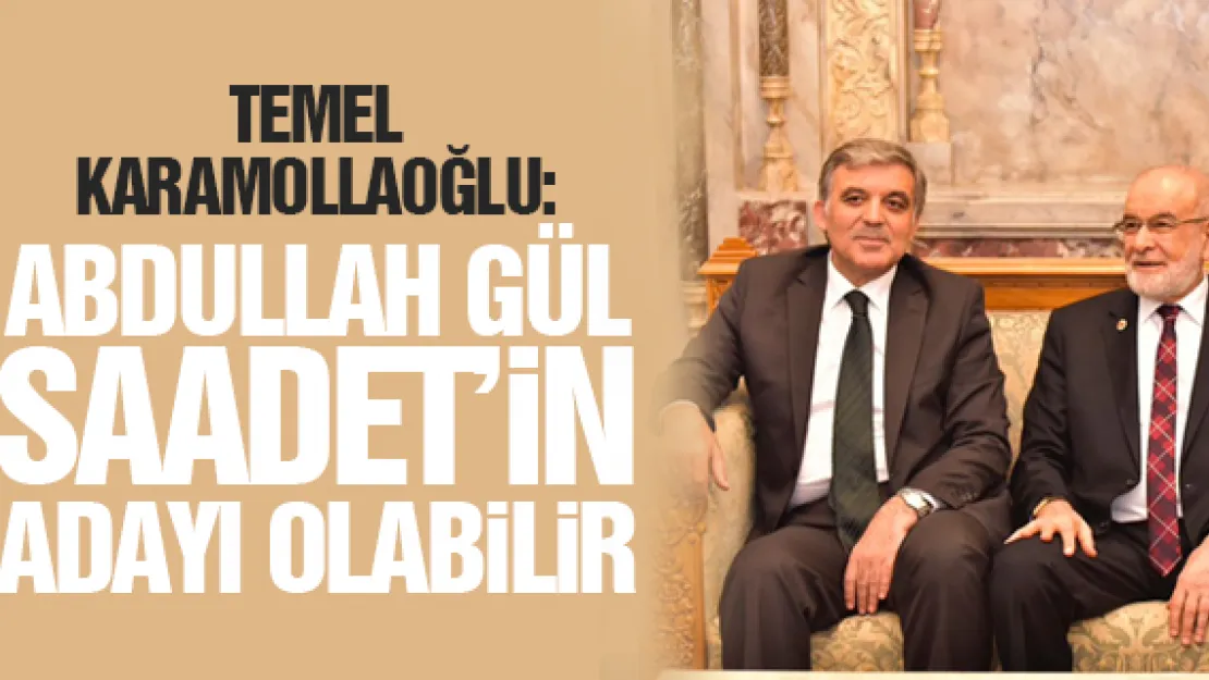 Abdullah Gül Saadet'in adayı olabilir