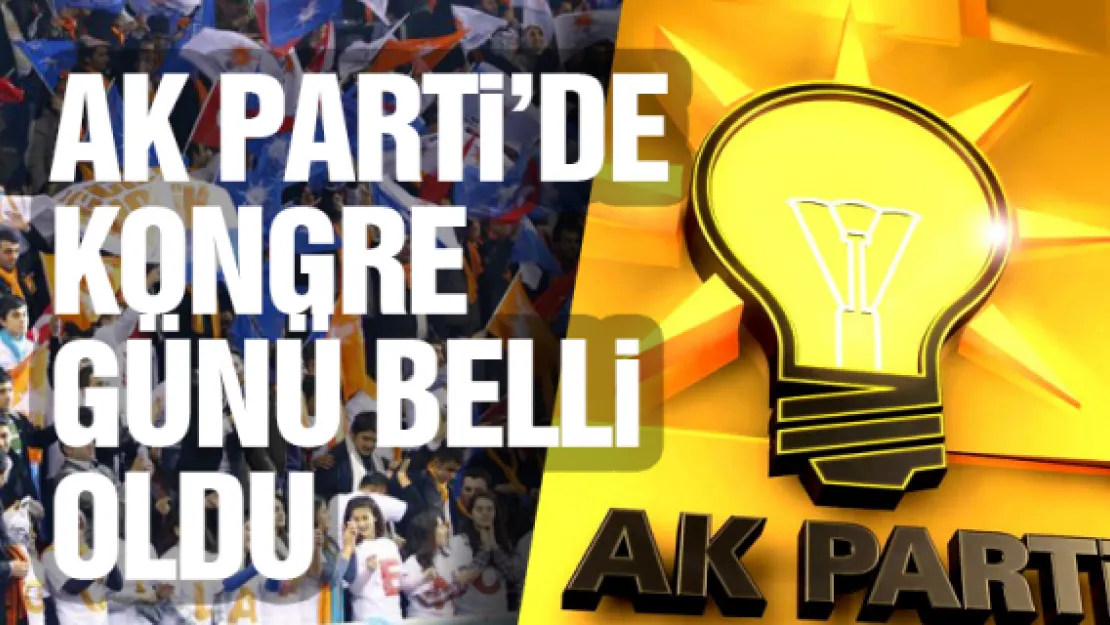 AK Parti'de kongre günü belli oldu 