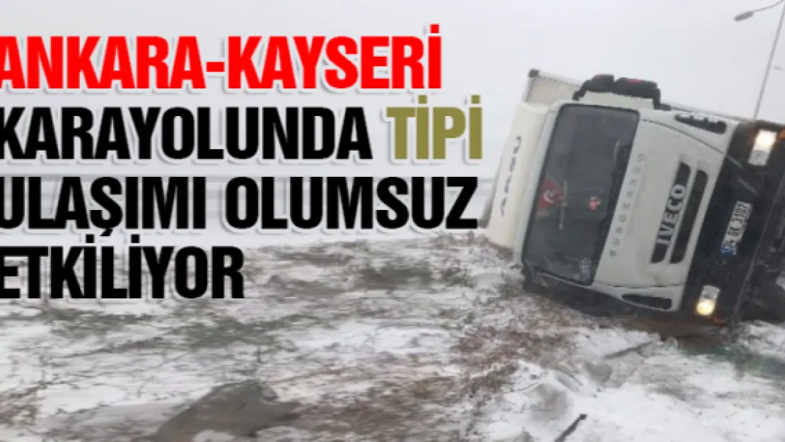 Ankara-Kayseri karayolunda tipi ulaşımı olumsuz etkiliyor