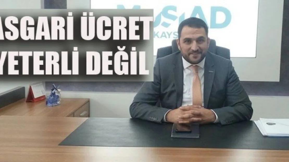 Başkan Olgunharputlu: ASGARİ ÜCRET YETERLİ DEĞİL