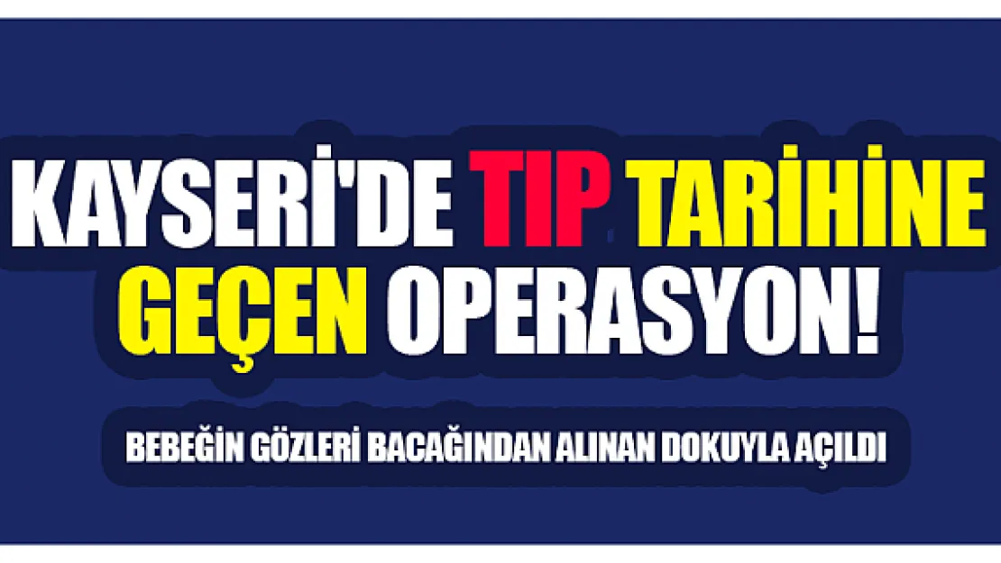 Bebeğin gözleri bacağından alınan dokuyla açıldı