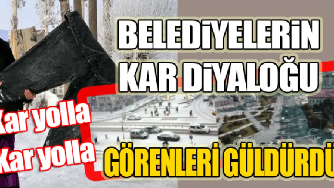 Belediyelerin kar diyaloğu görenleri güldürdü