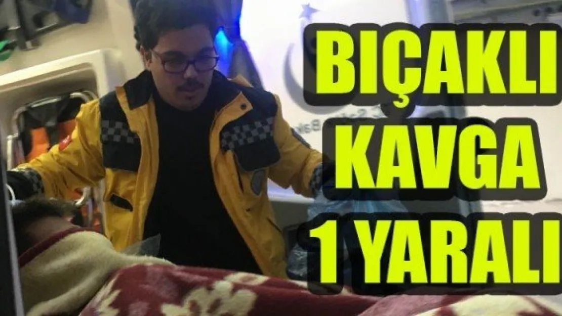 BIÇAKLI KAVGA 1 YARALI