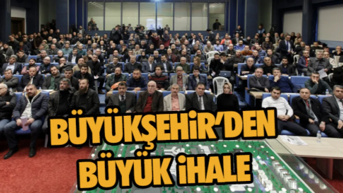 BÜYÜKŞEHİR'DEN BÜYÜK İHALE