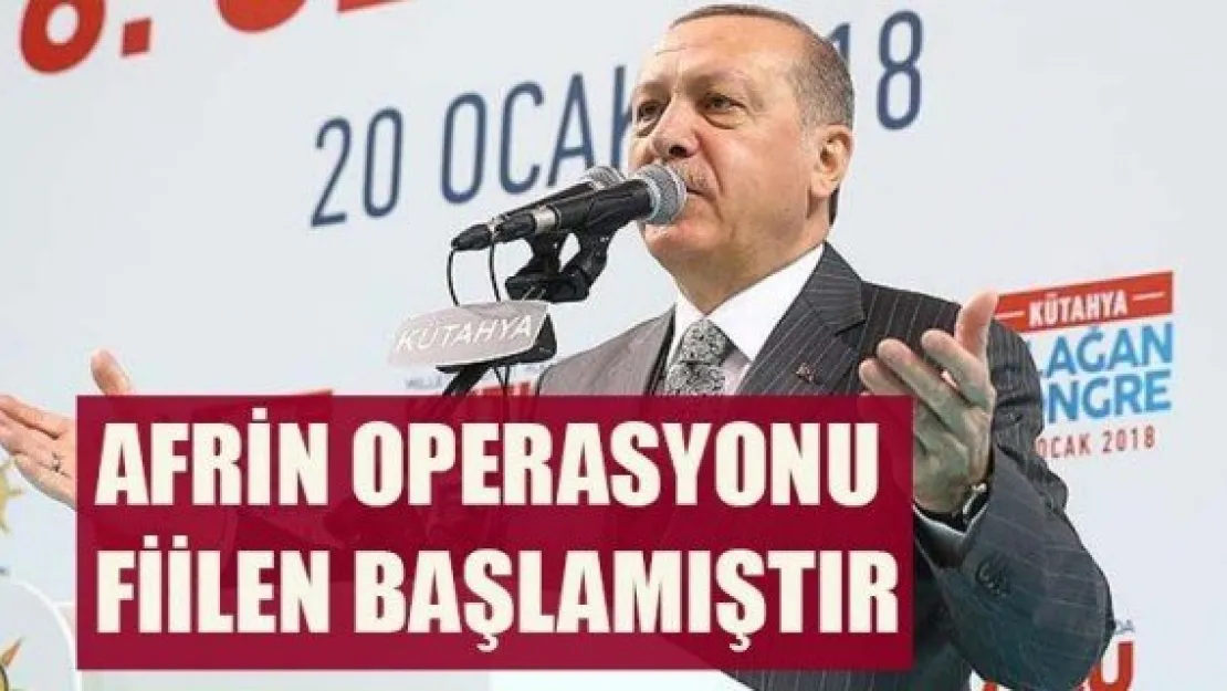 Cumhurbaşkanı Erdoğan: Afrin operasyonu sahada fiilen başlamıştır