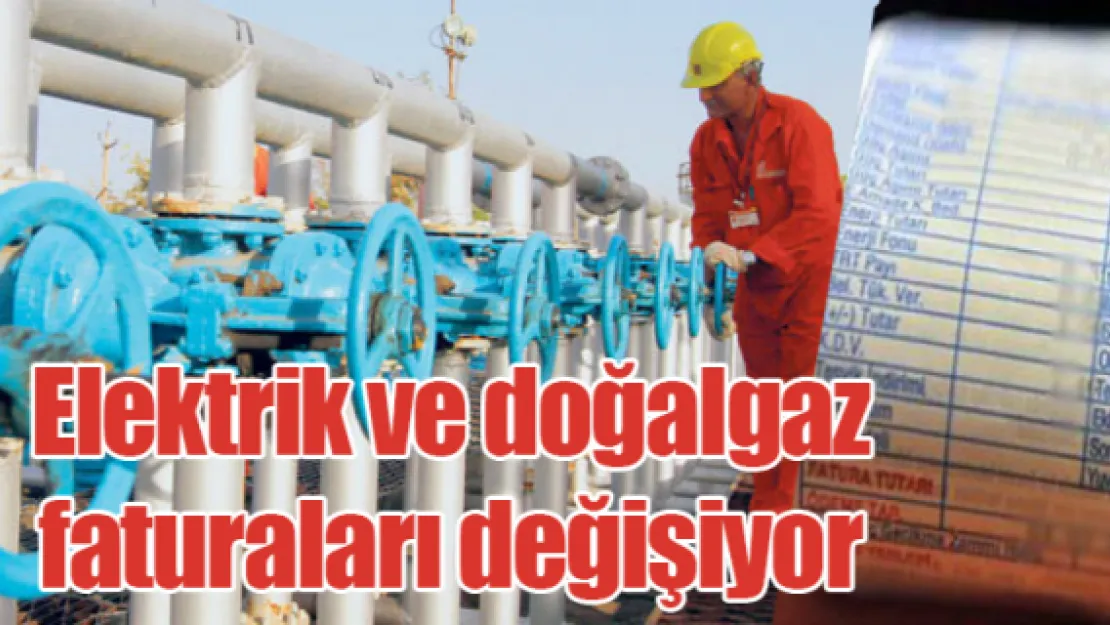 Elektrik ve doğalgaz faturaları değişiyor