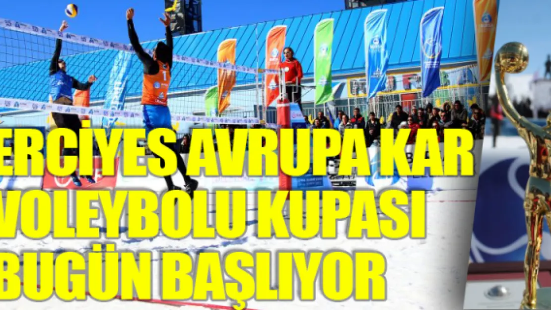 Erciyes Avrupa kar voleybolu kupası bugün başlıyor