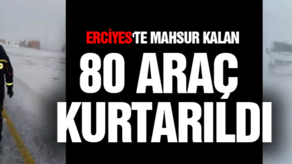 Erciyes'te mahsur kalan 80 araç kurtarıldı