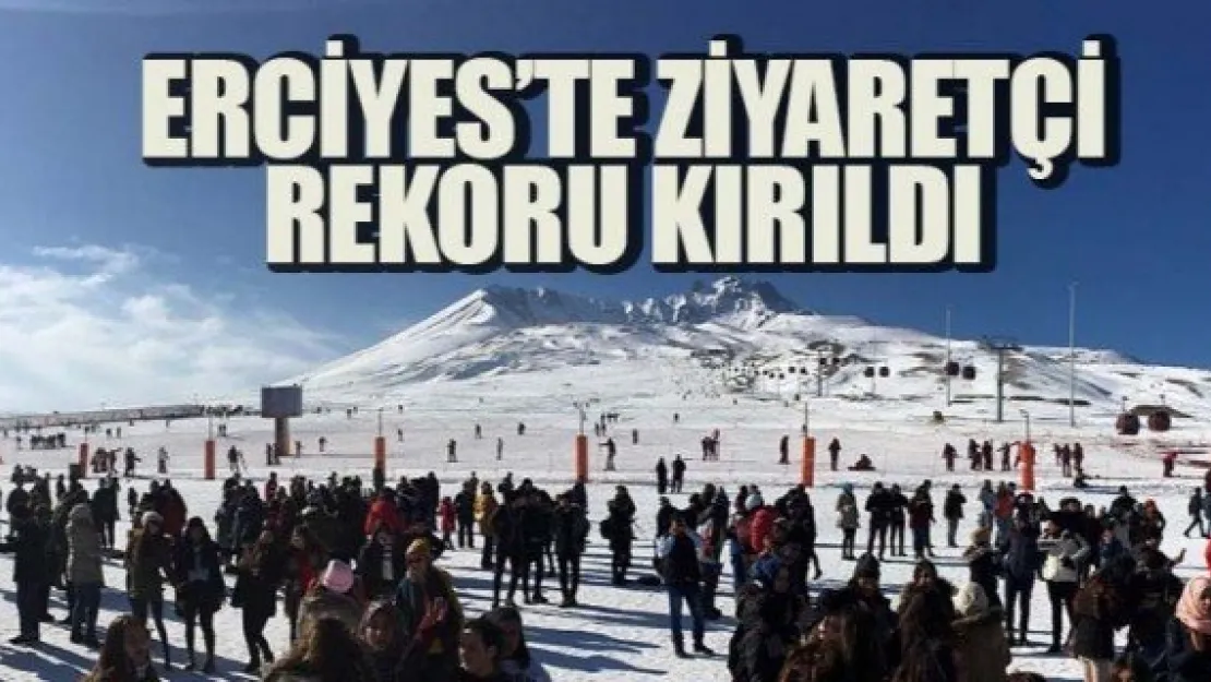 ERCİYES'TE ZİYARETÇİ REKORU KIRILDI