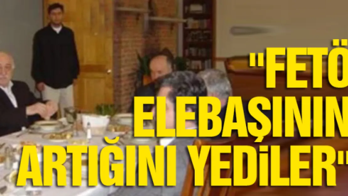 &quotFETÖ elebaşının artığını yediler"