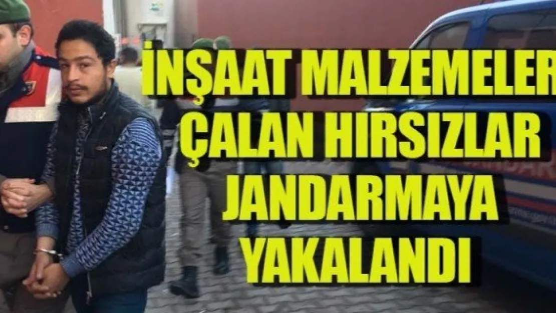 İNŞAAT MALZEMELERİ ÇALAN HIRSIZLAR YAKALANDI