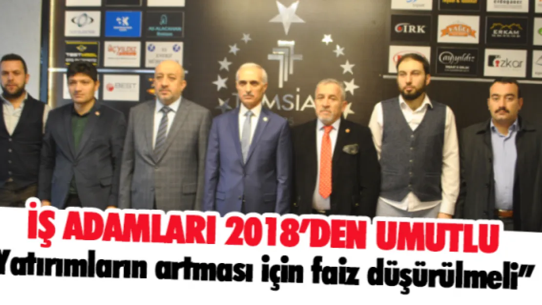 İŞ ADAMLARI 2018'DEN UMUTLU