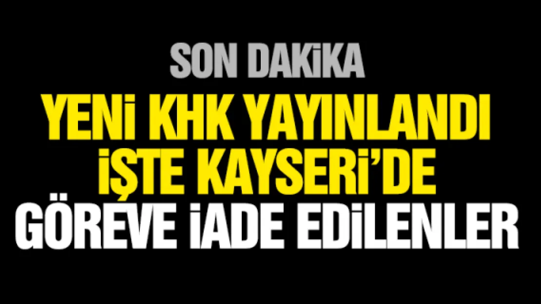 iŞTE KAYSERi'DE GÖREVE iADE EDiLENLER