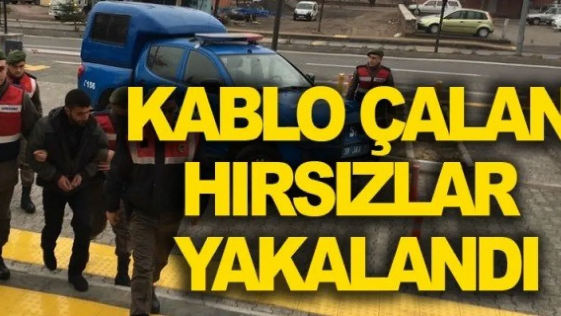 KABLO ÇALAN HIRSIZLAR YAKALANDI