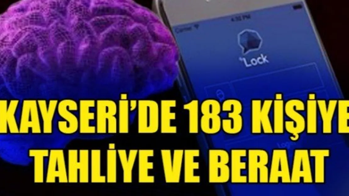 KAYSERİ'DE 183 KİŞİYE TAHLİYE VE BERAAT