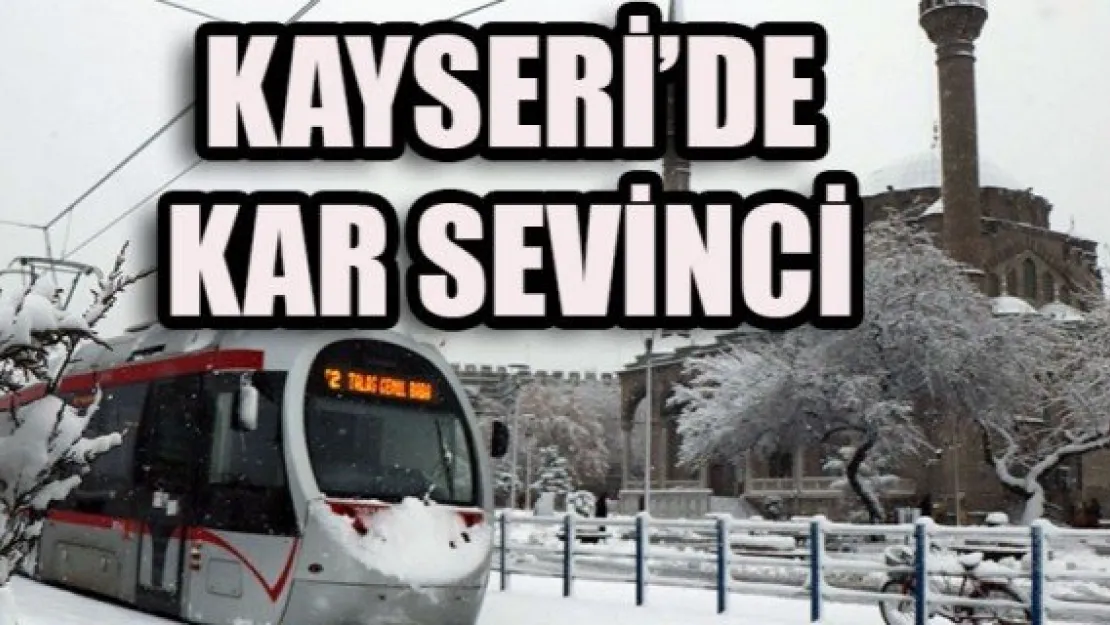 KAYSERİ'DE KAR SEVİNCİ