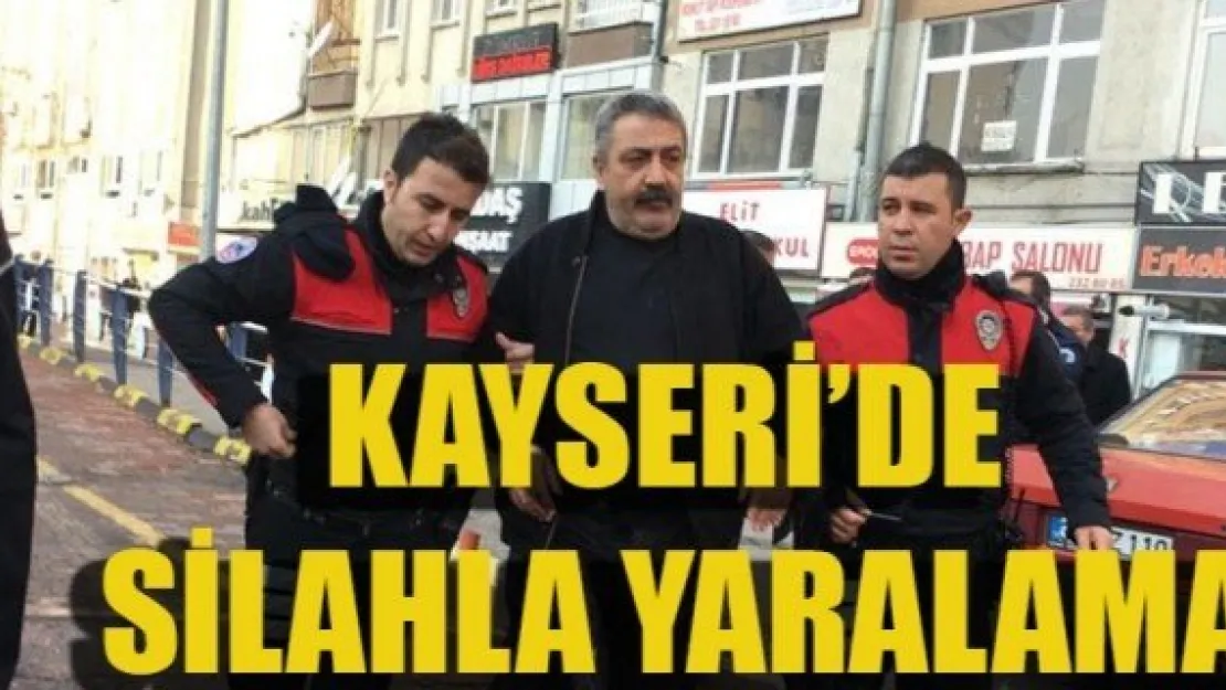 KAYSERİ'DE SİLAHLA YARALAMA