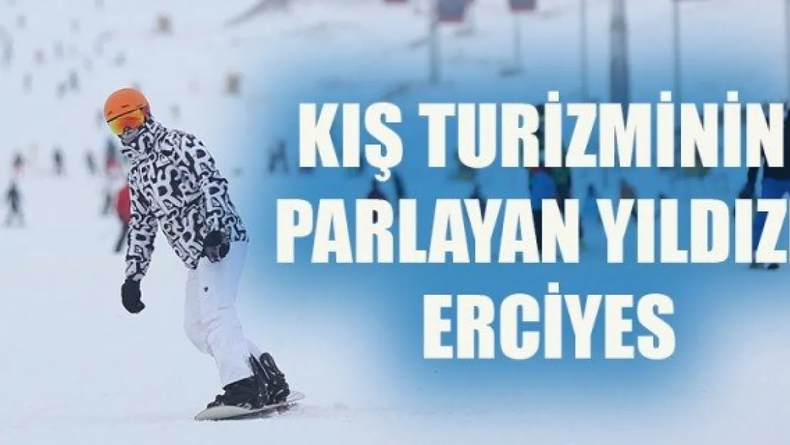 KIŞ TURİZMİNİN PARLAYAN YILDIZI: ERCİYES