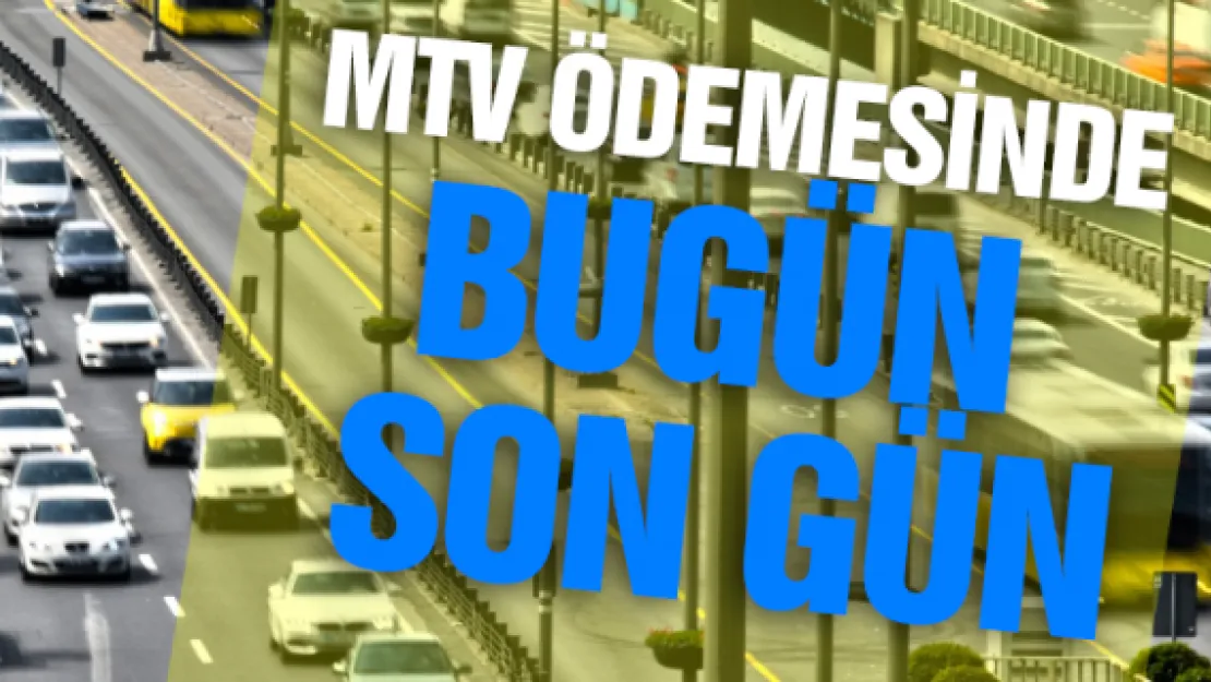 MTV ödemesinde bugün son gün