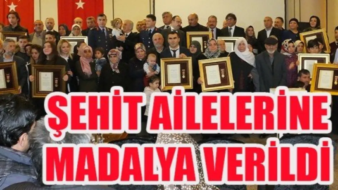 ŞEHİT AİLELERİNE MADALYA VERİLDİ