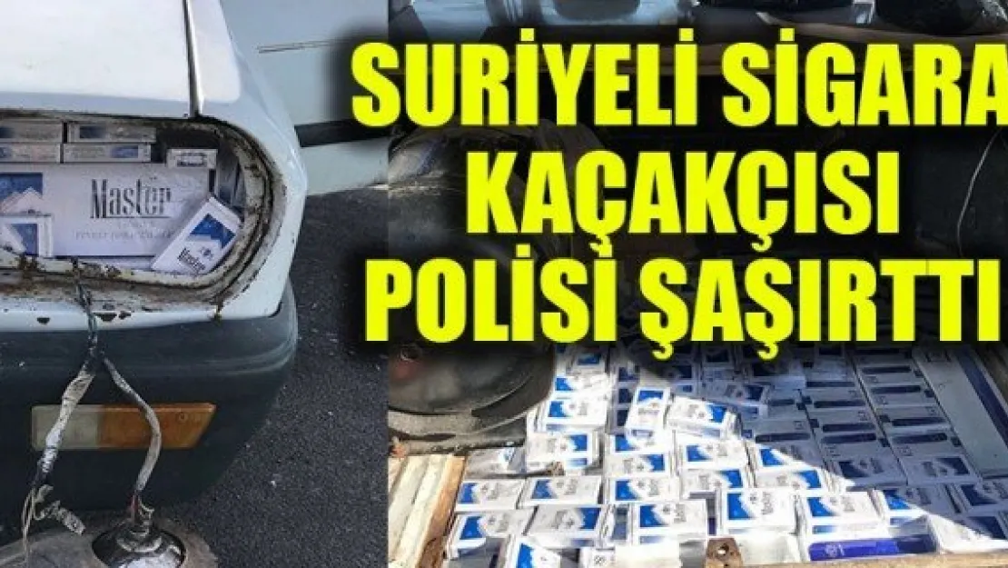 SURİYELİ SİGARA KAÇAKÇISI POLİSİ ŞAŞIRTTI