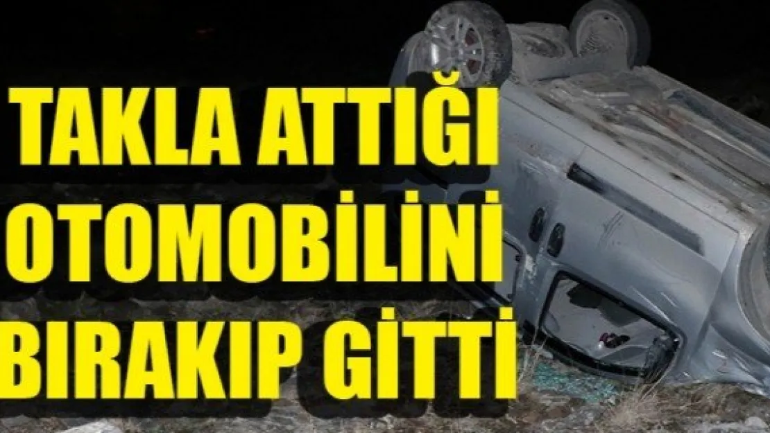 TAKLA ATTIĞI OTOMOBİLİNİ BIRAKIP GİTTİ