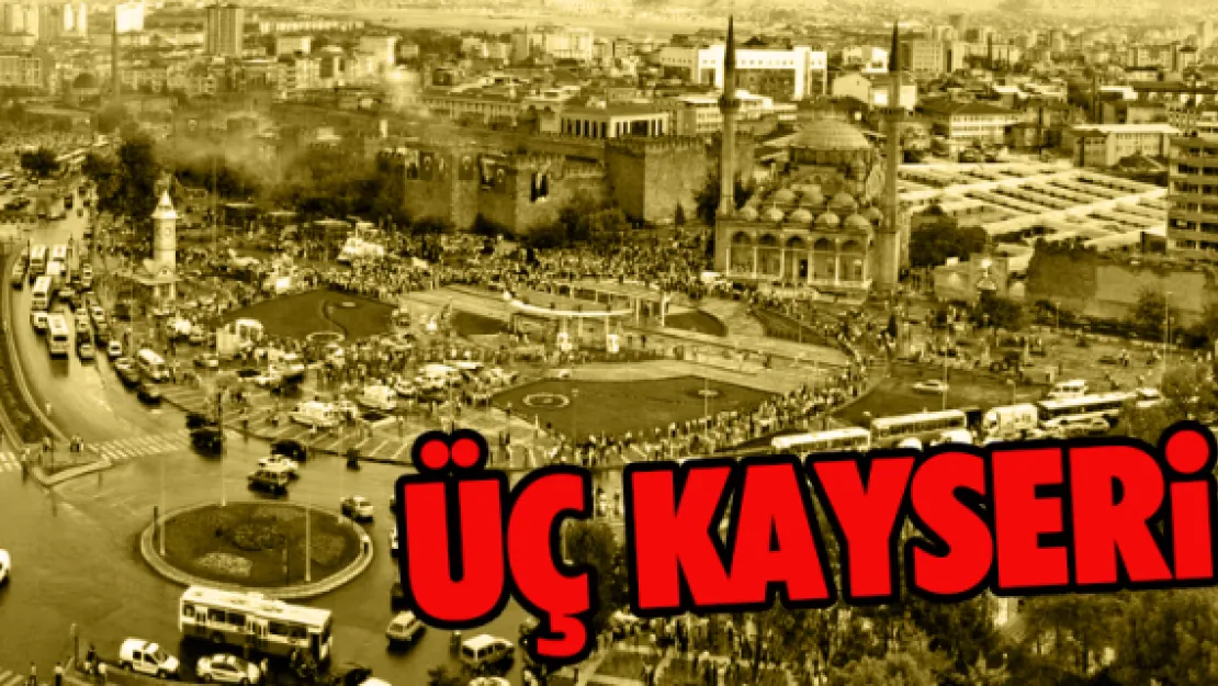 ÜÇ KAYSERİ