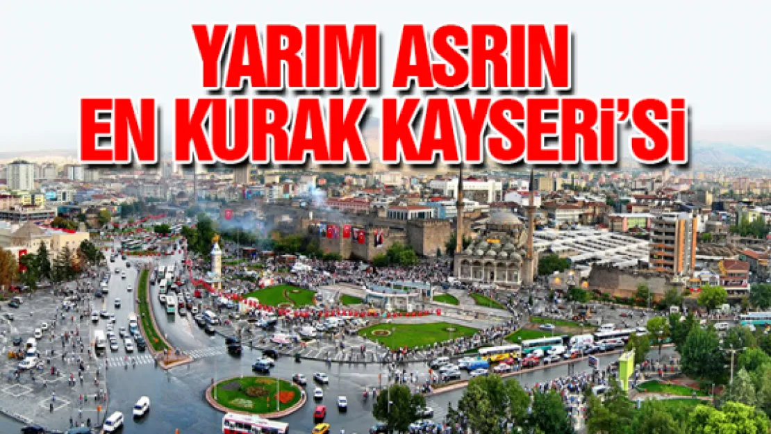 Yarım asrın en kurak Kayseri'si