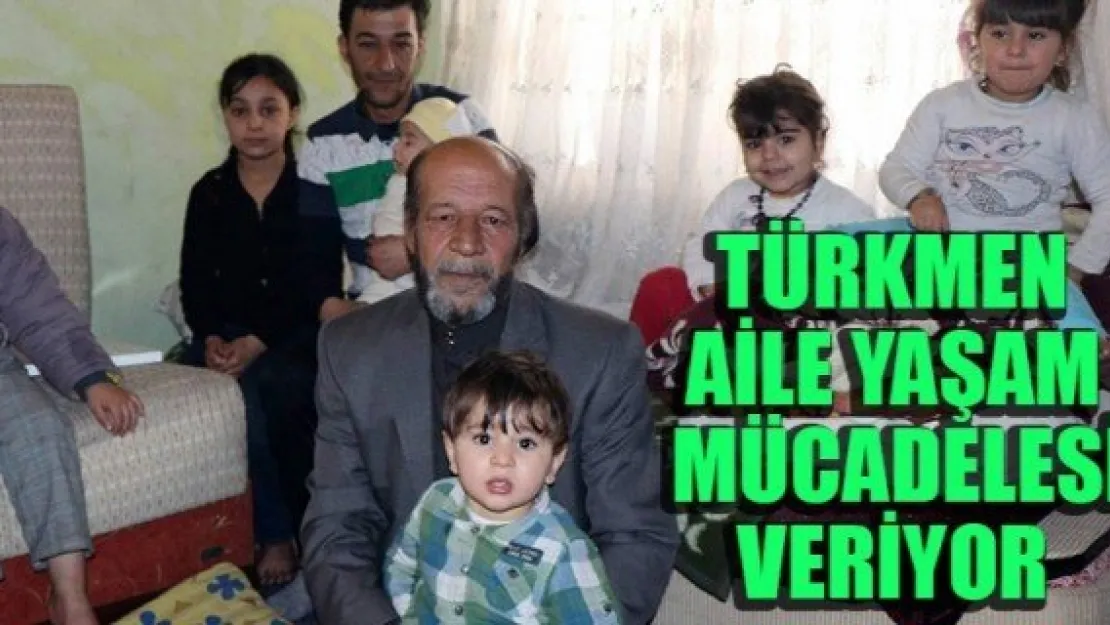 13 KİŞİLİK TÜRKMEN AİLE YAŞAM MÜCADELESİ VERİYOR