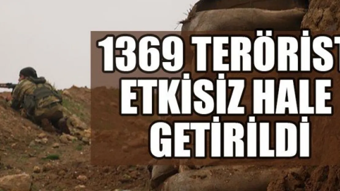 1369 TERÖRİST ETKİSİZ HALE GETİRİLDİ