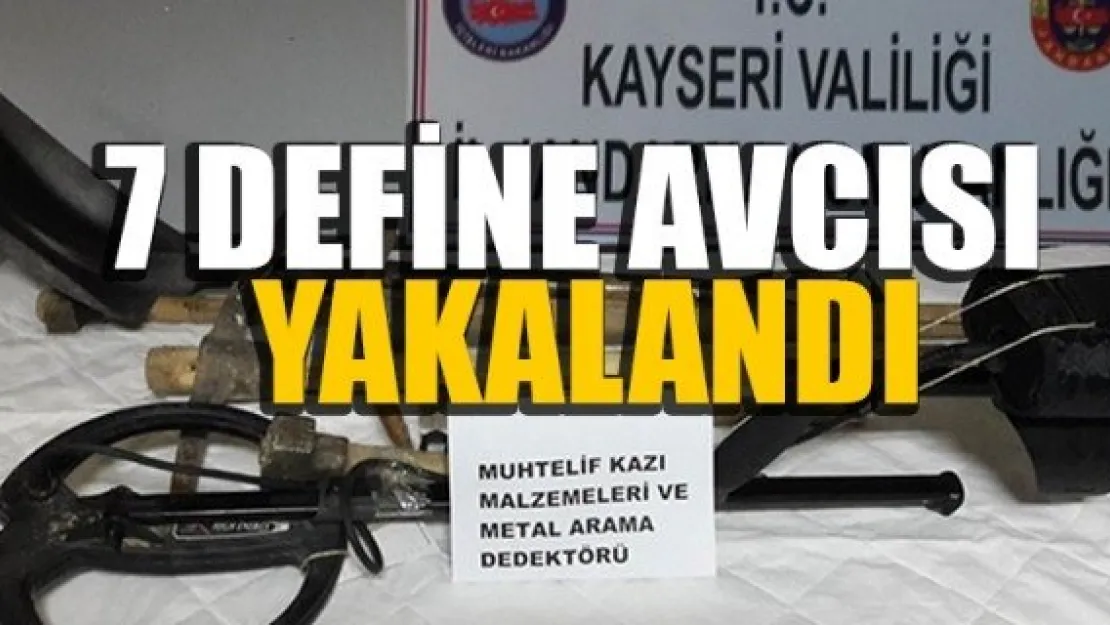 7 DEFİNE AVCISI YAKALANDI