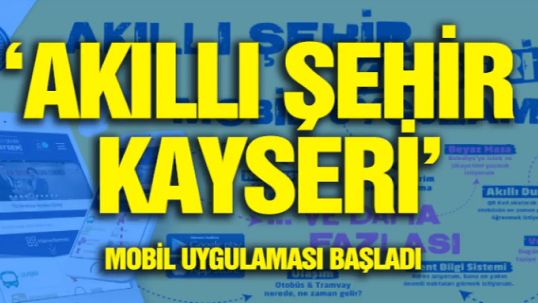 'Akıllı Şehir Kayseri' mobil uygulaması başladı 