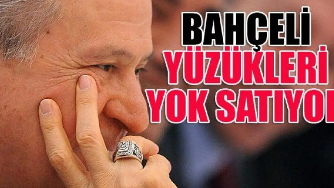 BAHÇELİ YÜZÜKLERİ YOK SATIYOR