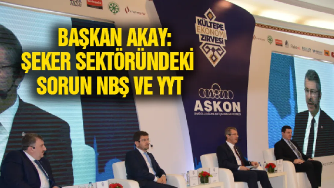 Başkan Akay: Şeker sektöründeki sorun NBŞ VE YYT