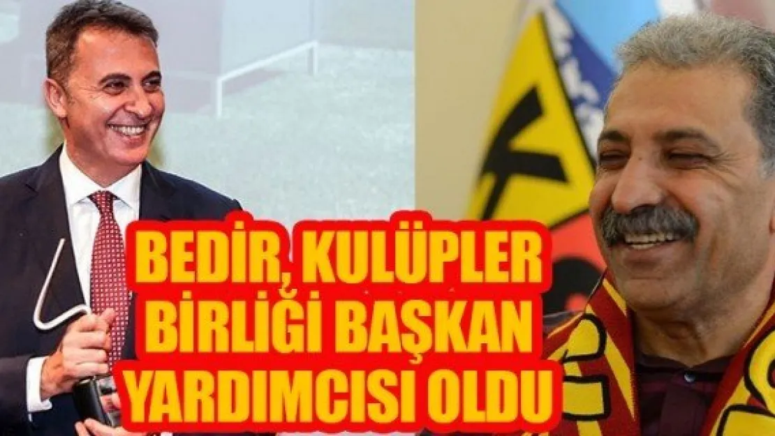 BEDİR, KULÜPLER BİRLİĞİ BAŞKAN YARDIMCISI OLDU