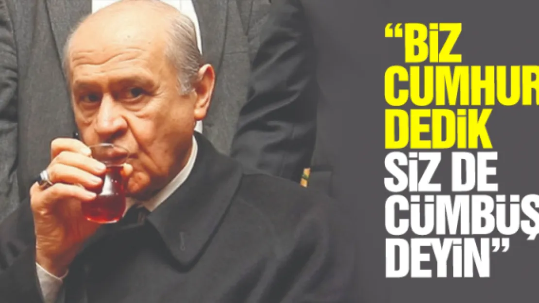 'BiZ CUMHUR DEDiK SiZ DE CÜMBÜŞ DEYiN'