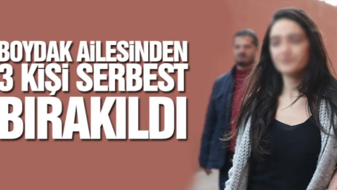 BOYDAK AiLESiNDEN 3 KiŞi SERBEST BIRAKILDI