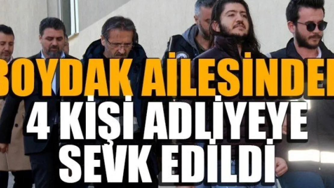 BOYDAK AİLESİNDEN 4 KİŞİ ADLİYEYE SEVK EDİLDİ