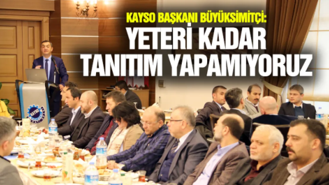 Büyüksimitçi:  Yeteri kadar tanıtım yapamıyoruz