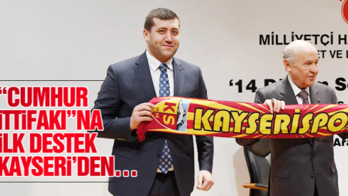 'CUMHUR iTTiFAKI'NA iLK DESTEK KAYSERi'DEN…