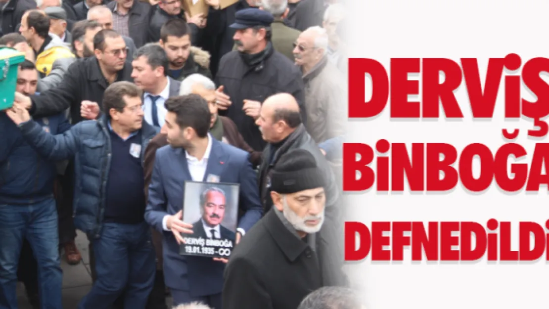 Derviş Binboğa defnedildi 