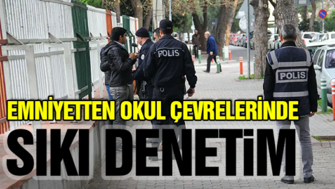 Emniyetten okul çevrelerinde sıkı denetim