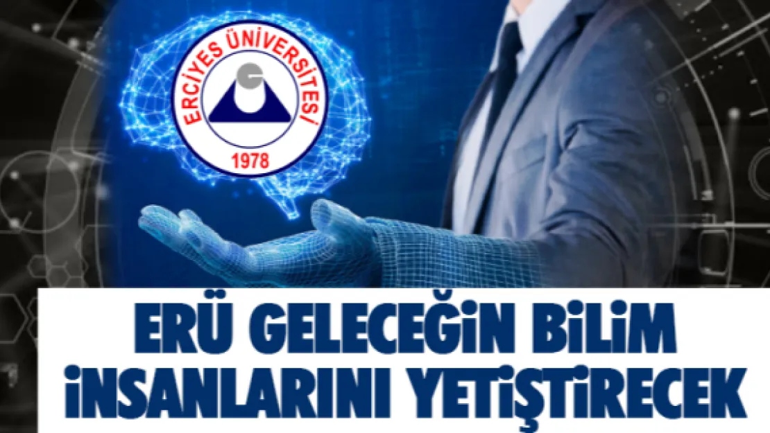 ERÜ geleceğin bilim insanlarını yetiştirecek 