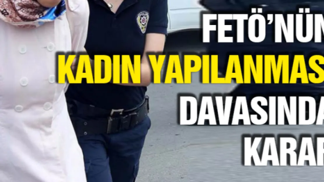 FETÖ'nün 'kadın yapılanması' davasında karar