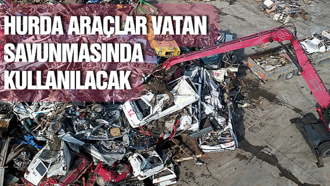Hurda araçlar vatan savunmasında kullanılacak