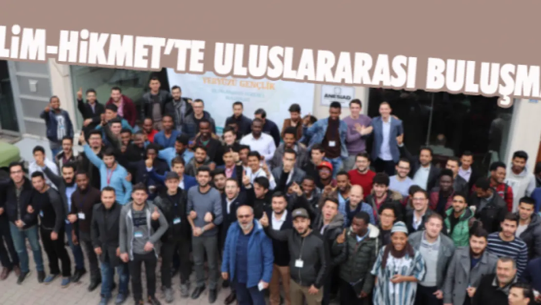 İLİM-HİKMET'TE ULUSLARARASI BULUŞMA