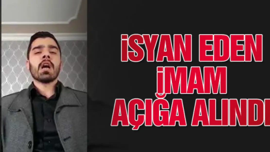 iSYAN EDEN iMAM AÇIĞA ALINDI