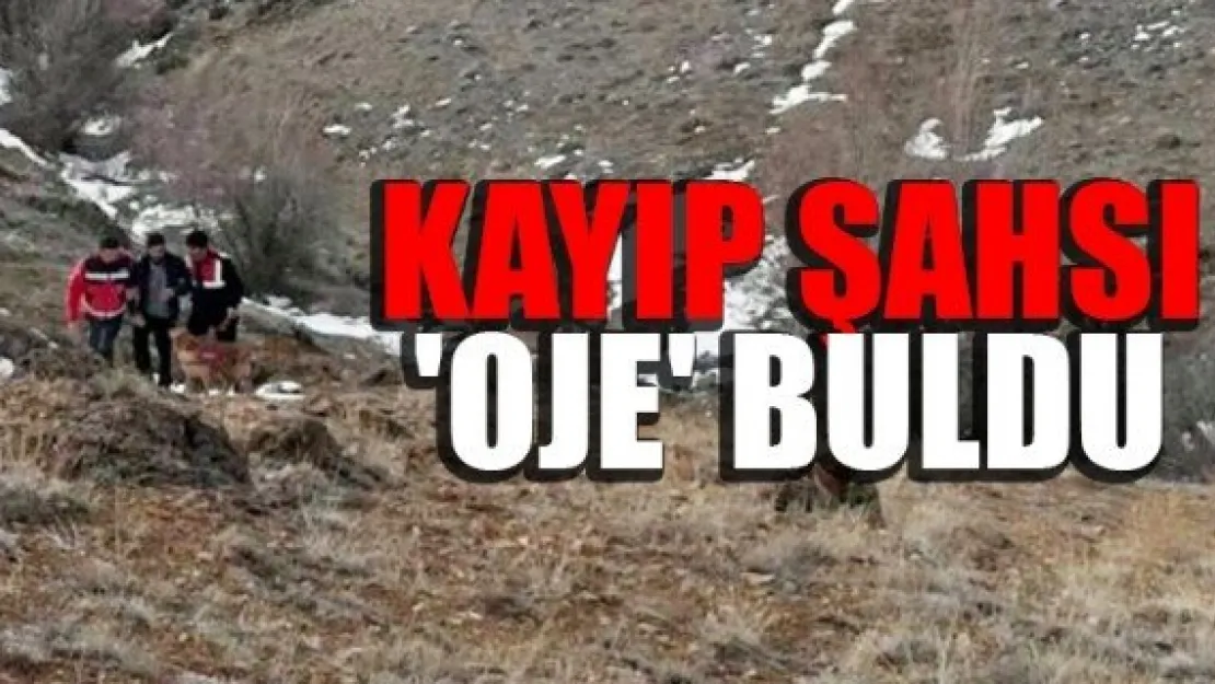 KAYIP ŞAHSI 'OJE' BULDU